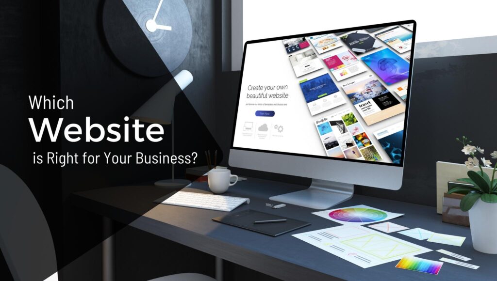 Which Website Is Right For Your Business?