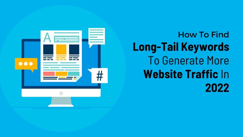 How To Find Long-Tail Keywords To Generate More Website Traffic In 2022